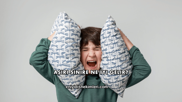 Aşırı Sinire Ne İyi Gelir?