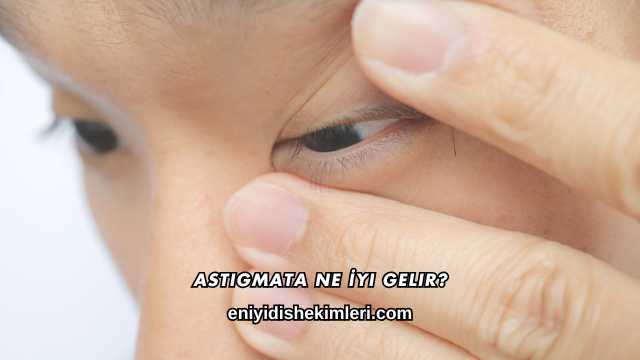 Astigmata Ne İyi Gelir?