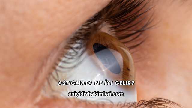 Astigmata Ne İyi Gelir?