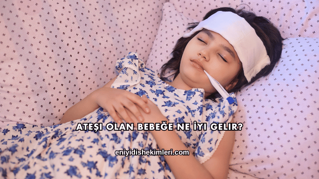 Ateşi Olan Bebeğe Ne İyi Gelir?