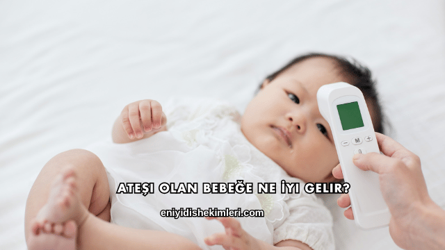 Ateşi Olan Bebeğe Ne İyi Gelir?