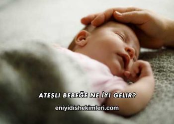 Ateşli Bebeğe Ne İyi Gelir?