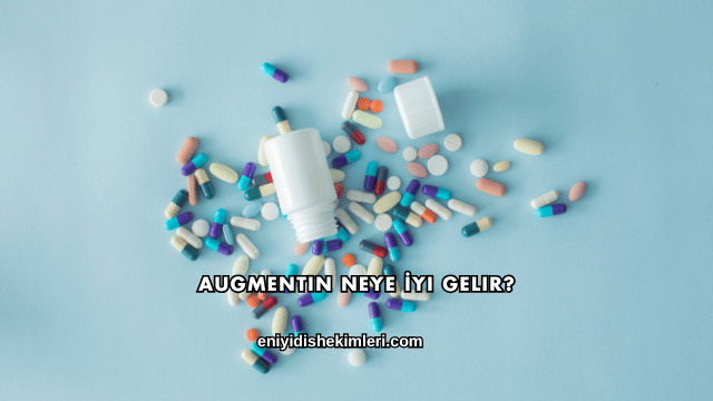 Augmentin Neye İyi Gelir?