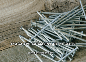 Ayağa Çivi Batmasına Ne İyi Gelir?