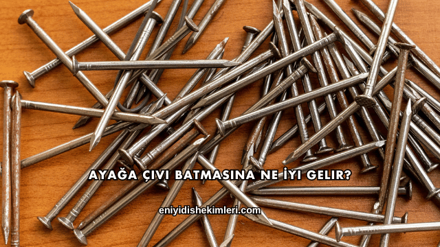 Ayağa Çivi Batmasına Ne İyi Gelir?