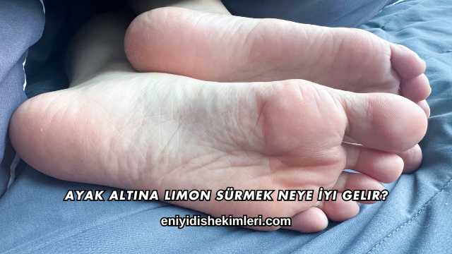 Ayak Altına Limon Sürmek Neye İyi Gelir?