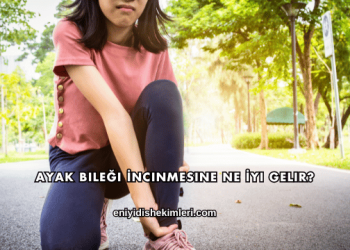Ayak Bileği İncinmesine Ne İyi Gelir?