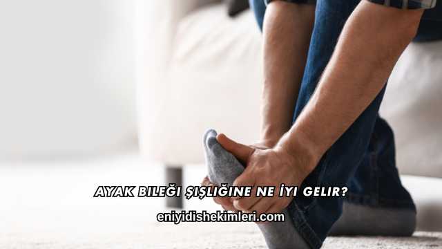 Ayak Bileği Şişliğine Ne İyi Gelir?