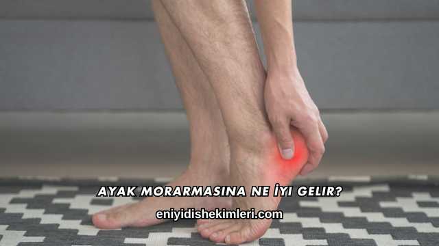 Ayak Morarmasına Ne İyi Gelir?