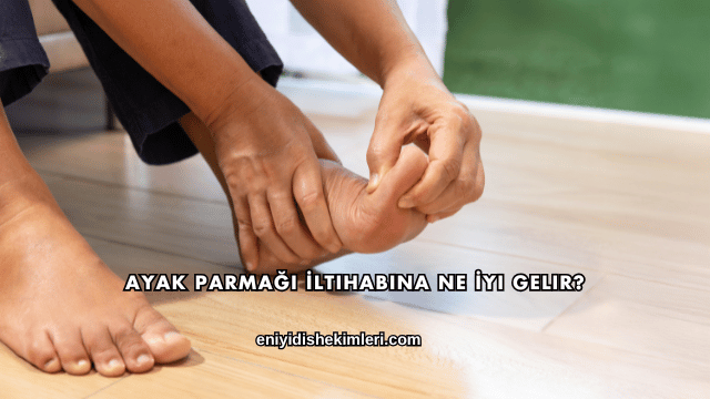Ayak Parmağı İltihabına Ne İyi Gelir?