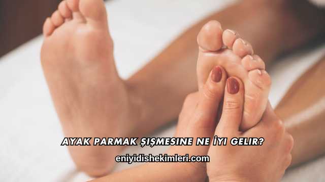 Ayak Parmak Şişmesine Ne İyi Gelir?