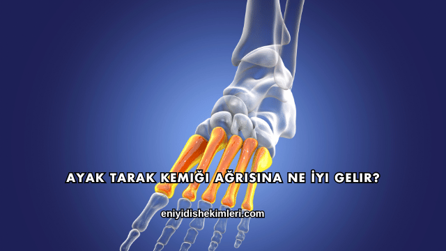 Ayak Tarak Kemiği Ağrısına Ne İyi Gelir?