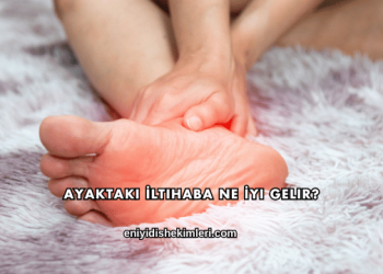 Ayaktaki İltihaba Ne İyi Gelir?