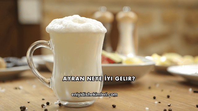 Ayran Neye İyi Gelir?