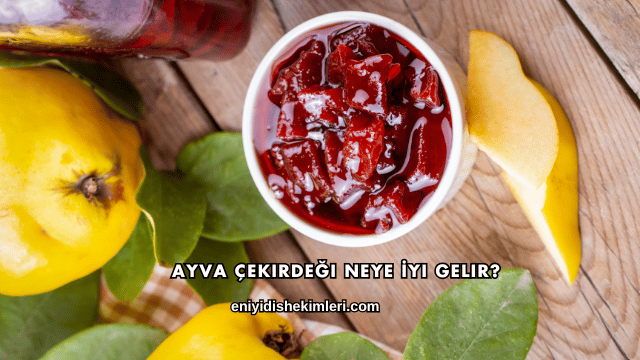 Ayva Çekirdeği Neye İyi Gelir?