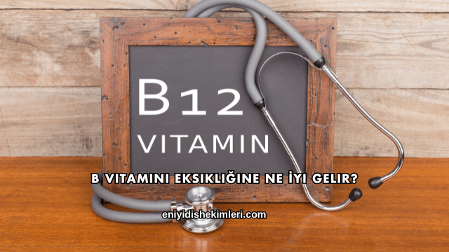B Vitamini Eksikliğine Ne İyi Gelir?