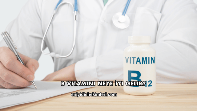 B Vitamini Neye İyi Gelir?