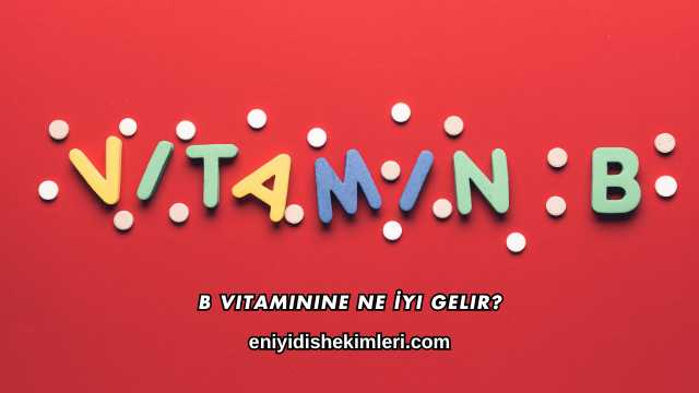 B Vitaminine Ne İyi Gelir?
