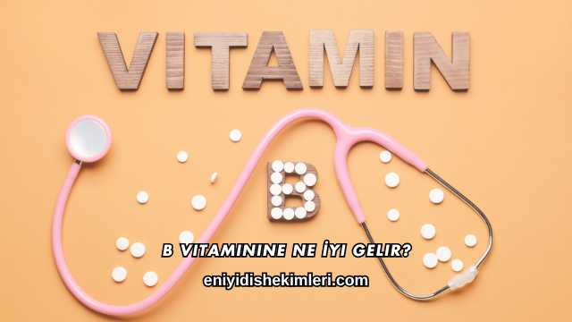 B Vitaminine Ne İyi Gelir?