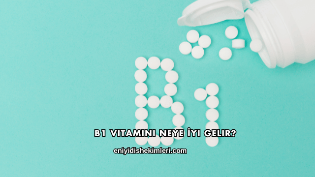 B1 Vitamini Neye İyi Gelir?