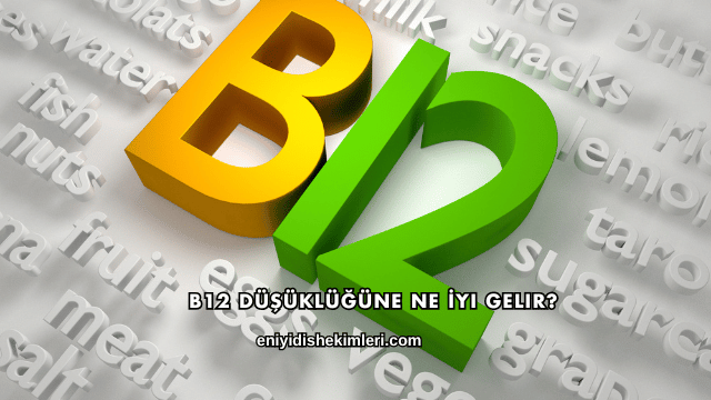 B12 Düşüklüğüne Ne İyi Gelir?