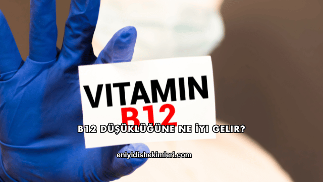 B12 Düşüklüğüne Ne İyi Gelir?