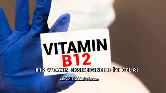 B12 Vitamin Eksikliğine Ne İyi Gelir?
