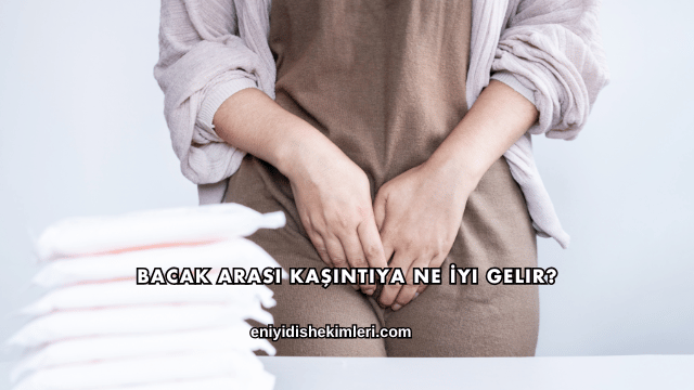 Bacak Arası Kaşıntıya Ne İyi Gelir?