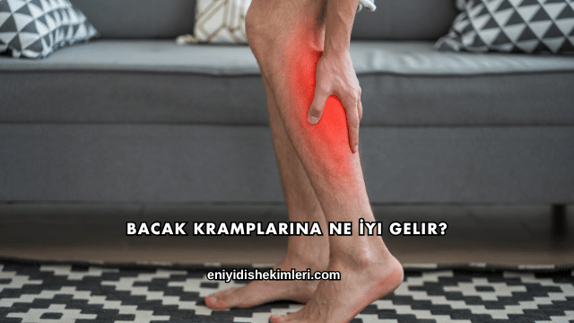 Bacak Kramplarına Ne İyi Gelir?