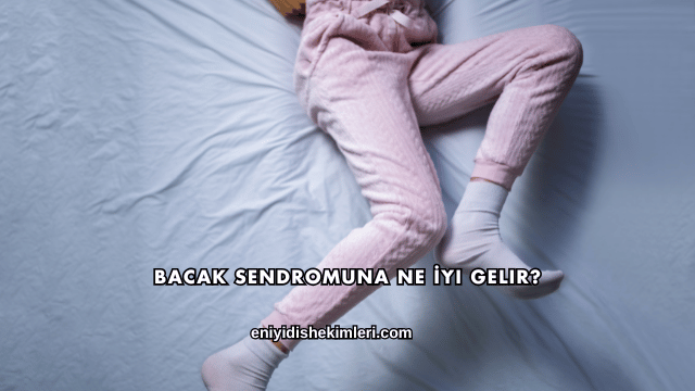 Bacak Sendromuna Ne İyi Gelir?