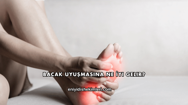 Bacak Uyuşmasına Ne İyi Gelir?