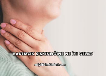 Bademcik Şişkinliğine Ne İyi Gelir?