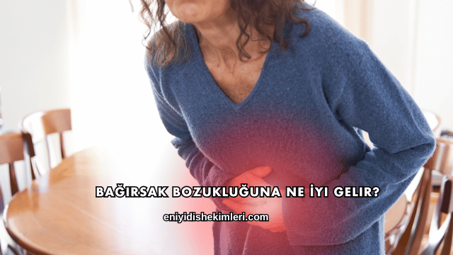 Bağırsak Bozukluğuna Ne İyi Gelir?