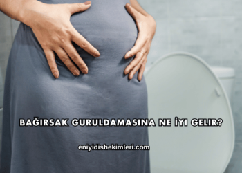 Bağırsak Guruldamasına Ne İyi Gelir?