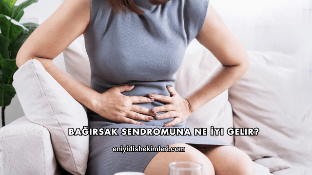 Bağırsak Sendromuna Ne İyi Gelir?