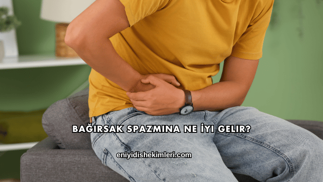 Bağırsak Spazmına Ne İyi Gelir?