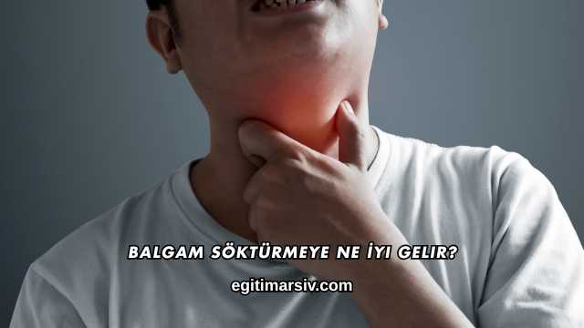 Balgam Söktürmeye Ne İyi Gelir?