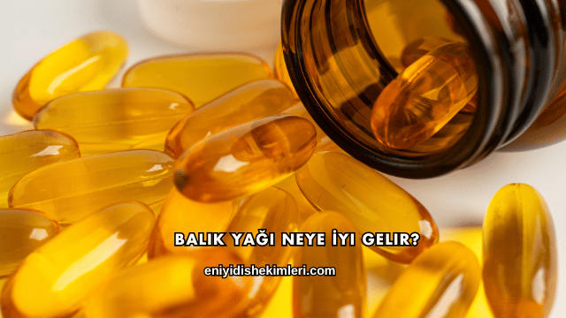 Balık Yağı Neye İyi Gelir?