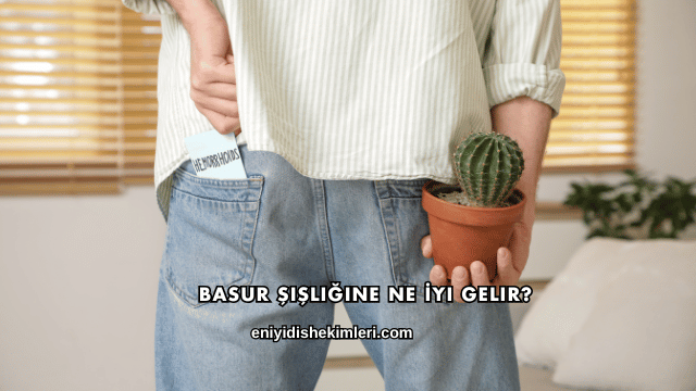 Basur Şişliğine Ne İyi Gelir?