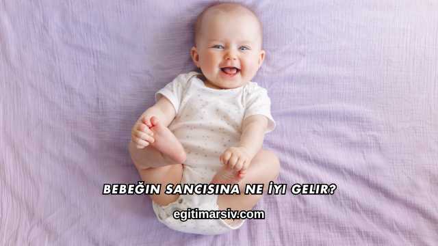 Bebeğin Sancısına Ne İyi Gelir?