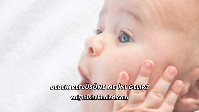 Bebek Reflüsüne Ne İyi Gelir?