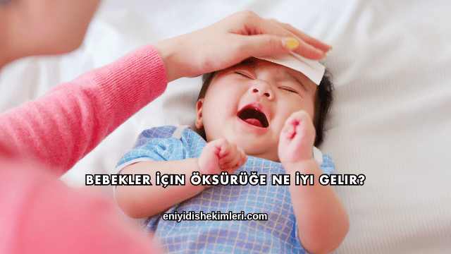 Bebekler İçin Öksürüğe Ne İyi Gelir?