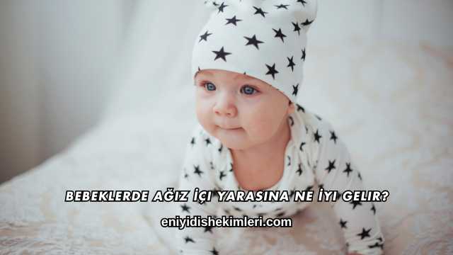 Bebeklerde Ağız İçi Yarasına Ne İyi Gelir?