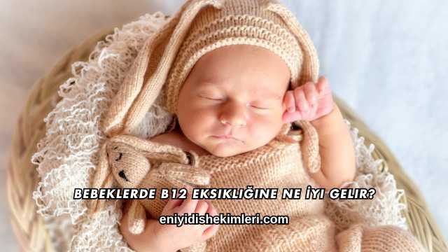 Bebeklerde B12 Eksikliğine Ne İyi Gelir?
