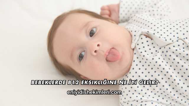 Bebeklerde B12 Eksikliğine Ne İyi Gelir?