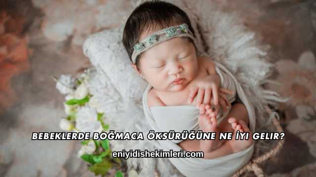 Bebeklerde Boğmaca Öksürüğüne Ne İyi Gelir?
