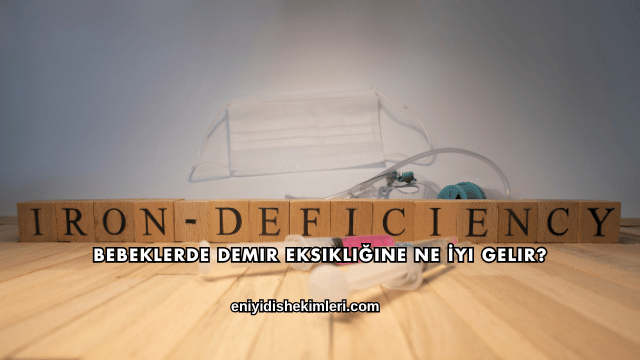 Bebeklerde Demir Eksikliğine Ne İyi Gelir?