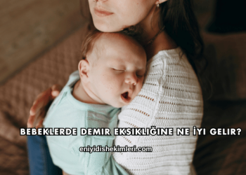 Bebeklerde Demir Eksikliğine Ne İyi Gelir?