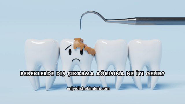 Bebeklerde Diş Çıkarma Ağrısına Ne İyi Gelir?