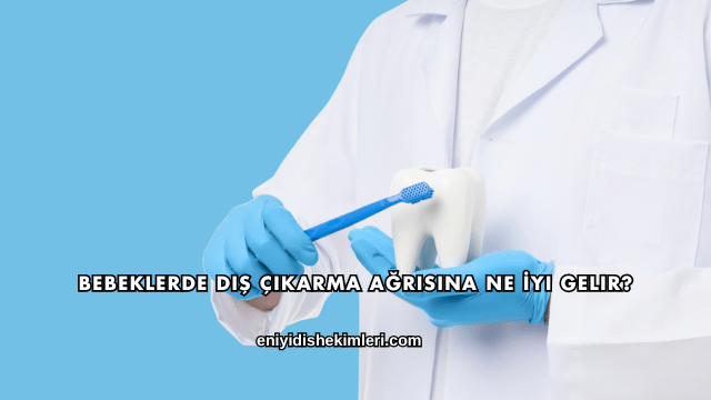 Bebeklerde Diş Çıkarma Ağrısına Ne İyi Gelir?
